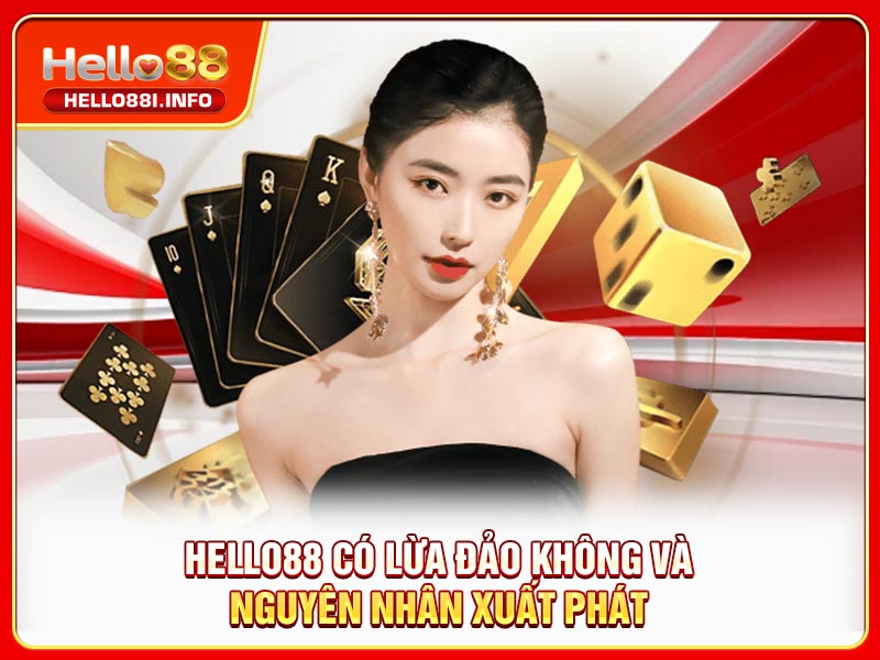 HELLO88 có lừa đảo không và nguyên nhân xuất phát