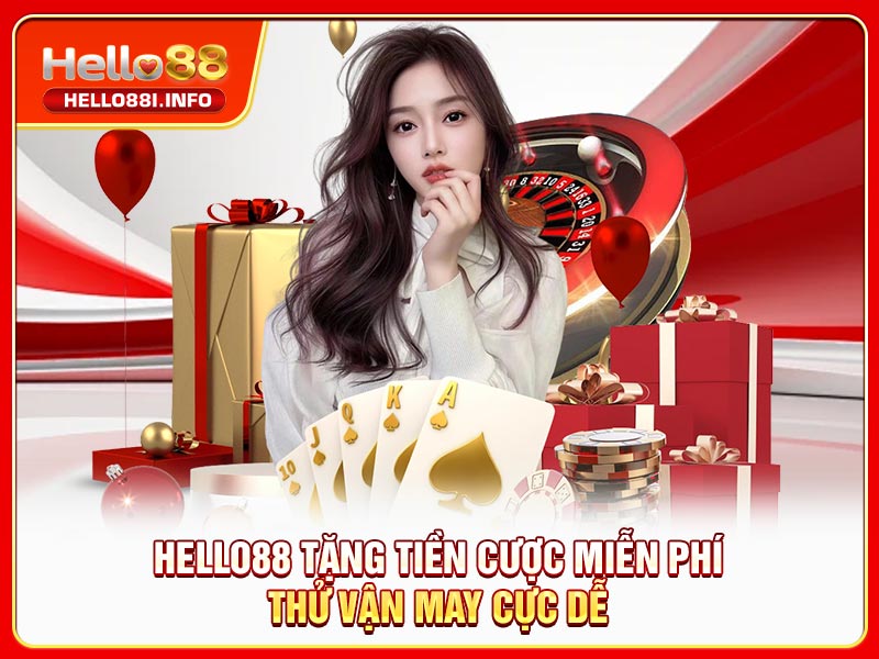 HELLO88 Tặng Tiền Cược Miễn Phí | Thử Vận May Cực Dễ
