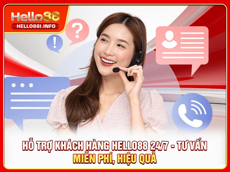 Hỗ Trợ Khách Hàng HELLO88 24/7 - Tư Vấn Miễn Phí, Hiệu Quả