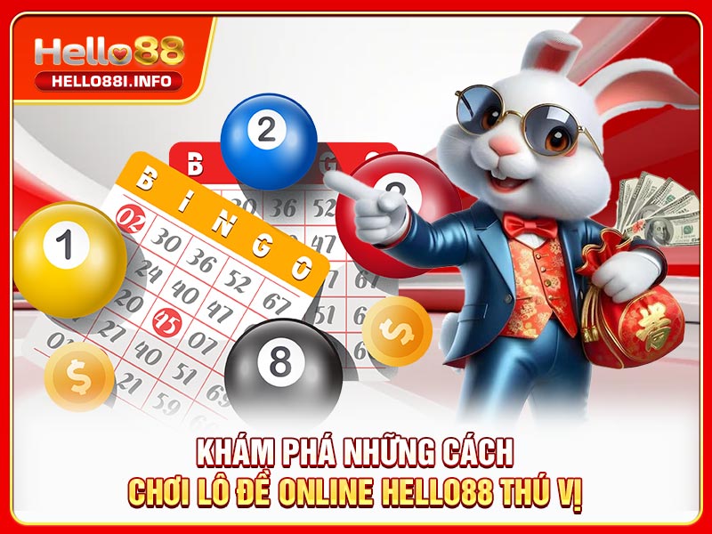 Khám phá những cách chơi lô đề online HELLO88 thú vị