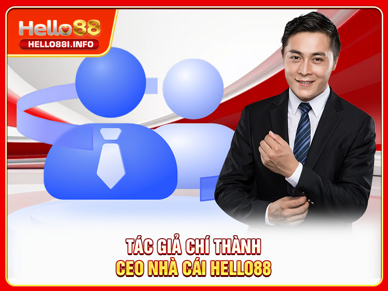 Tác giả Chí Thành - CEO nhà cái HELLO88