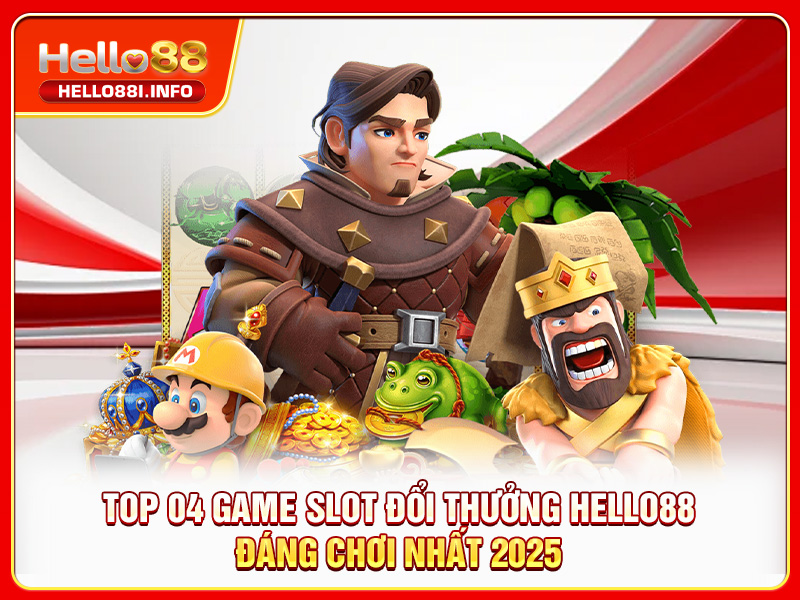 Top 04 Game Slot Đổi Thưởng HELLO88 Đáng Chơi Nhất 2025